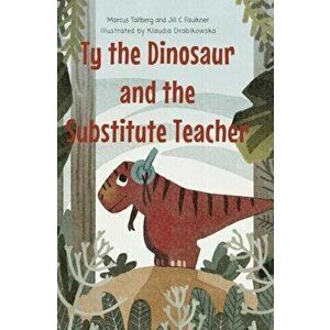 Ty the Dinosaur and the Substitute Teacher, Hardcover - Marcus Tallberg imagine