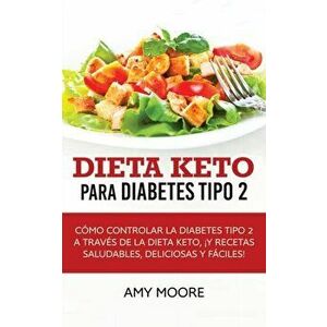 Dieta Keto para la diabetes tipo 2: Cmo controlar la diabetes tipo 2 con la dieta Keto, ms recetas saludables, deliciosas y fciles!, Paperback - Amy M imagine