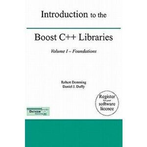 Introduction to the Boost C++ Libraries; Volume I - Foundations, Hardcover - Robert Demming imagine