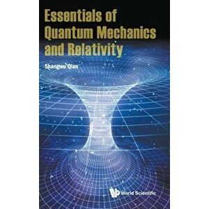 Essentials of Quantum Mechanics and Relativity, Hardcover - Shangwu Qian imagine