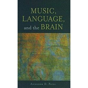 Music, Language, and the Brain, Paperback - Aniruddh D. Patel imagine