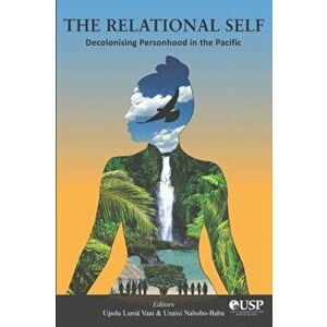 The Relational Self: Decolonising Personhood in the Pacific, Paperback - Unaisi Nabobo-Baba imagine
