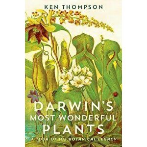 Darwin's Most Wonderful Plants: A Tour of His Botanical Legacy, Hardcover - Ken Thompson imagine