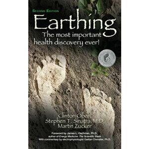 Earthing: The Most Important Health Discovery Ever! (Second Edition), Paperback - Clinton Ober imagine