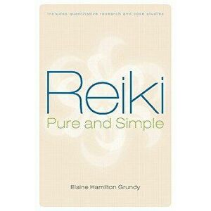 Reiki, Pure and Simple, Paperback - Elaine Hamilton Grundy imagine