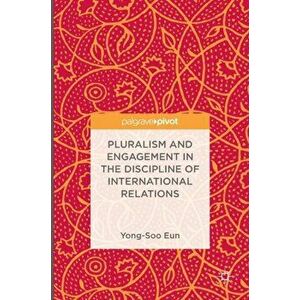 Pluralism and Engagement in the Discipline of International Relations, Hardcover - Yong-Soo Eun imagine