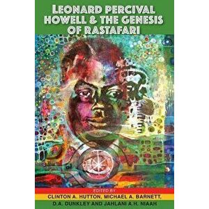 Leonard Percival Howell and the Genesis of Rastafari, Paperback - Clinton A. Hutton imagine