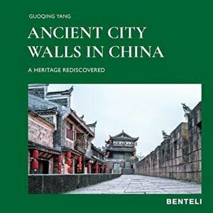Ancient City Walls in China: A Heritage Rediscovered, Hardcover - Guoqing Yang imagine