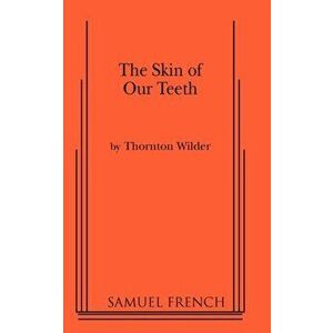 The Skin of Our Teeth, Paperback - Thornton Wilder imagine