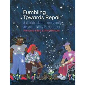 Fumbling Towards Repair: A Workbook for Community Accountability Facilitators, Paperback - Mariame Kaba imagine