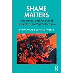 Shame Matters. Attachment and Relational Perspectives for Psychotherapists, Paperback - *** imagine