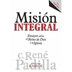 Misin Integral: Ensayos sobre el Reino de Dios y la Iglesia, Paperback - Rene Padilla imagine