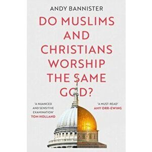 Do Muslims and Christians Worship the Same God?, Paperback - Andy Bannister imagine