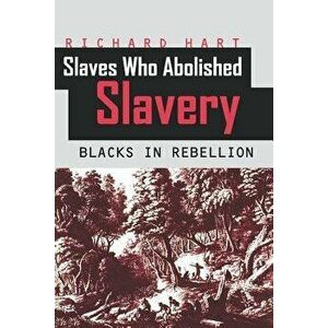 Slaves Who Abolished Slavery, Paperback - Richard Hart imagine