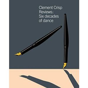 Clement Crisp Reviews. Sixty Years of Dance, Hardback - Clement Crisp imagine