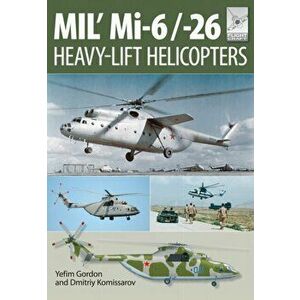 Mi-1, MI-6 and Mi-26: Heavy Lift Helicopters, Paperback - Yefim Gordon imagine