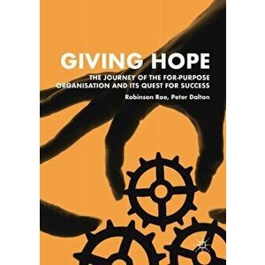 Giving Hope: The Journey of the For-Purpose Organisation and Its Quest for Success, Paperback - Robinson Roe imagine