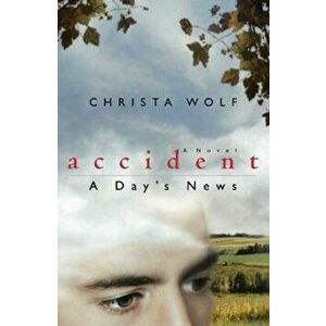 Accident: A Day's News, Paperback - Christa Wolf imagine