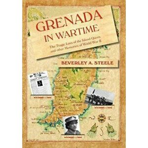 Grenada in Wartime, Paperback - Beverley A. Steele imagine