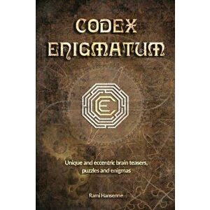 Codex Enigmatum: Unique and eccentric brain teasers, puzzles and enigmas, Paperback - Rami Hansenne imagine