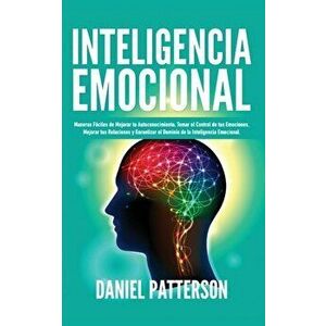 Inteligencia Emocional: Maneras Fciles de Mejorar tu Autoconocimiento, Tomar el Control de tus Emociones, Mejorar tus Relaciones y Garantizar, Paperba imagine