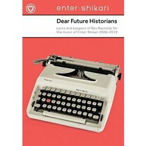Dear Future Historians: Lyrics and Exegesis of Rou Reynolds for the Music of Enter Shikari 2006--2019, Paperback - Alfred Music imagine