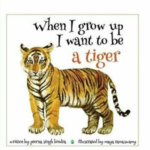 When I Grow Up I Want to Be a Tiger, Paperback - Prerna Singh Bindra imagine