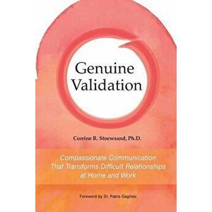 Genuine Validation: Compassionate Communication That Transforms Difficult Relationships at Home and Work, Paperback - Corrine Stoewsand imagine