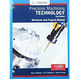Student Workbook and Project Manual for Hoffman/Hopewell's Precision Machining Technology, 3rd, Paperback - Peter J. Hoffman imagine