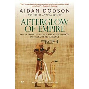 Afterglow of Empire: Egypt from the Fall of the New Kingdom to the Saite Renaissance, Paperback - Aidan Dodson imagine