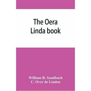 The Oera Linda book, from a manuscript of the thirteenth century, Paperback - William R. Sandbach imagine