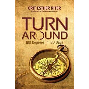 Turn Around: 180 Degrees in 180 Days, Paperback - Orit Esther Riter imagine