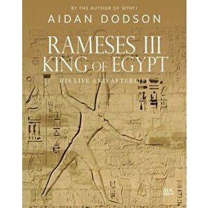 Rameses III, King of Egypt: His Life and Afterlife, Hardcover - Aidan Dodson imagine