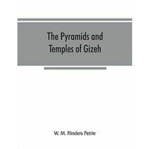 The pyramids and temples of Gizeh, Paperback - W. M. Flinders Petrie imagine