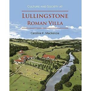 Culture and Society at Lullingstone Roman Villa, Paperback - Caroline K. MacKenzie imagine