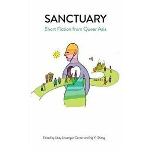 Sanctuary: Short Fiction from Queer Asia, Paperback - Libay Linsangan Cantor imagine