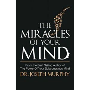Miracles of Your Mind, Paperback - Joseph Dr Murphy imagine