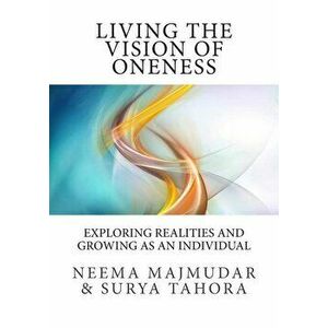 Living the vision of oneness: Exploring realities and growing as an individual, Paperback - Surya Tahora imagine