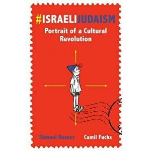 #IsraeliJudaism: Portrait of a Cultural Revolution, Paperback - Camil Fuchs imagine
