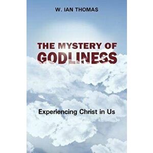 The Mystery of Godliness, Paperback - W. Ian Thomas imagine