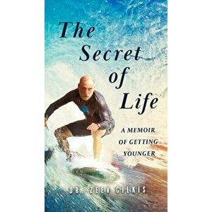 The Secret of Life: A Memoir Of Getting Younger, Hardcover - Zeev Gilkis imagine