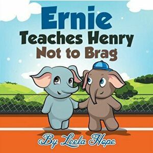 Ernie Teaches Henry Not to Brag, Paperback - Leela Hope imagine