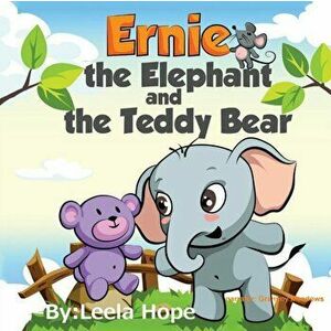 Ernie the Elephant and the Teddy Bear: Bedtimes Story Fiction Children's Picture Book, Paperback - Leela Hope imagine