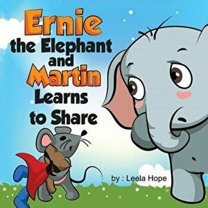 Ernie the Elephant and Martin Learn to Share, Paperback - Leela Hope imagine