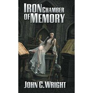 Iron Chamber of Memory, Hardcover - John C. Wright imagine