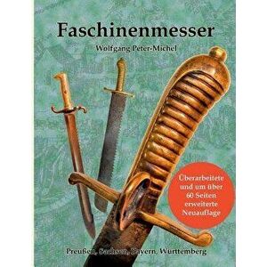 Faschinenmesser: Preuen, Sachsen, Bayern, Wrttemberg, Paperback - Wolfgang Peter-Michel imagine