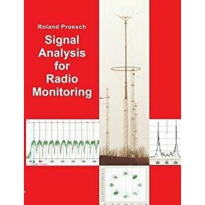 Signal Analysis for Radio Monitoring, Paperback - Roland Proesch imagine