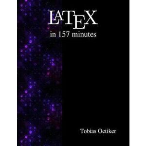 Latex in 157 minutes: The (Not So) Short Introduction to Latex, Paperback - Tobias Oetiker imagine