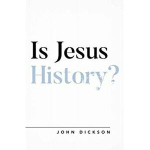 Is Jesus History?, Paperback - John Dickson imagine