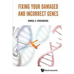 Fixing Your Damaged and Incorrect Genes, Paperback - Errol C. Friedberg imagine